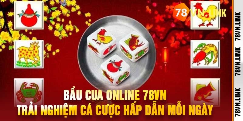 Bầu Cua Online 78VN Trải Nghiệm Cá Cược Hấp Dẫn Mỗi Ngày