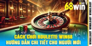 Cách Chơi Roulette Win68 Hướng Dẫn Chi Tiết Cho Người Mới